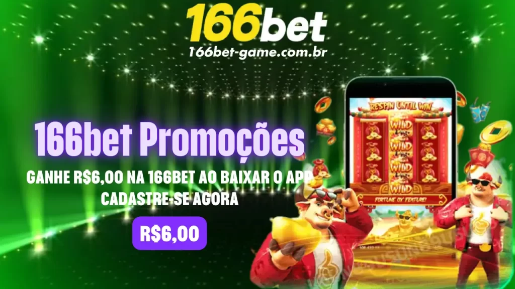 Ganhe R$6,00 na 166bet ao Baixar o APP